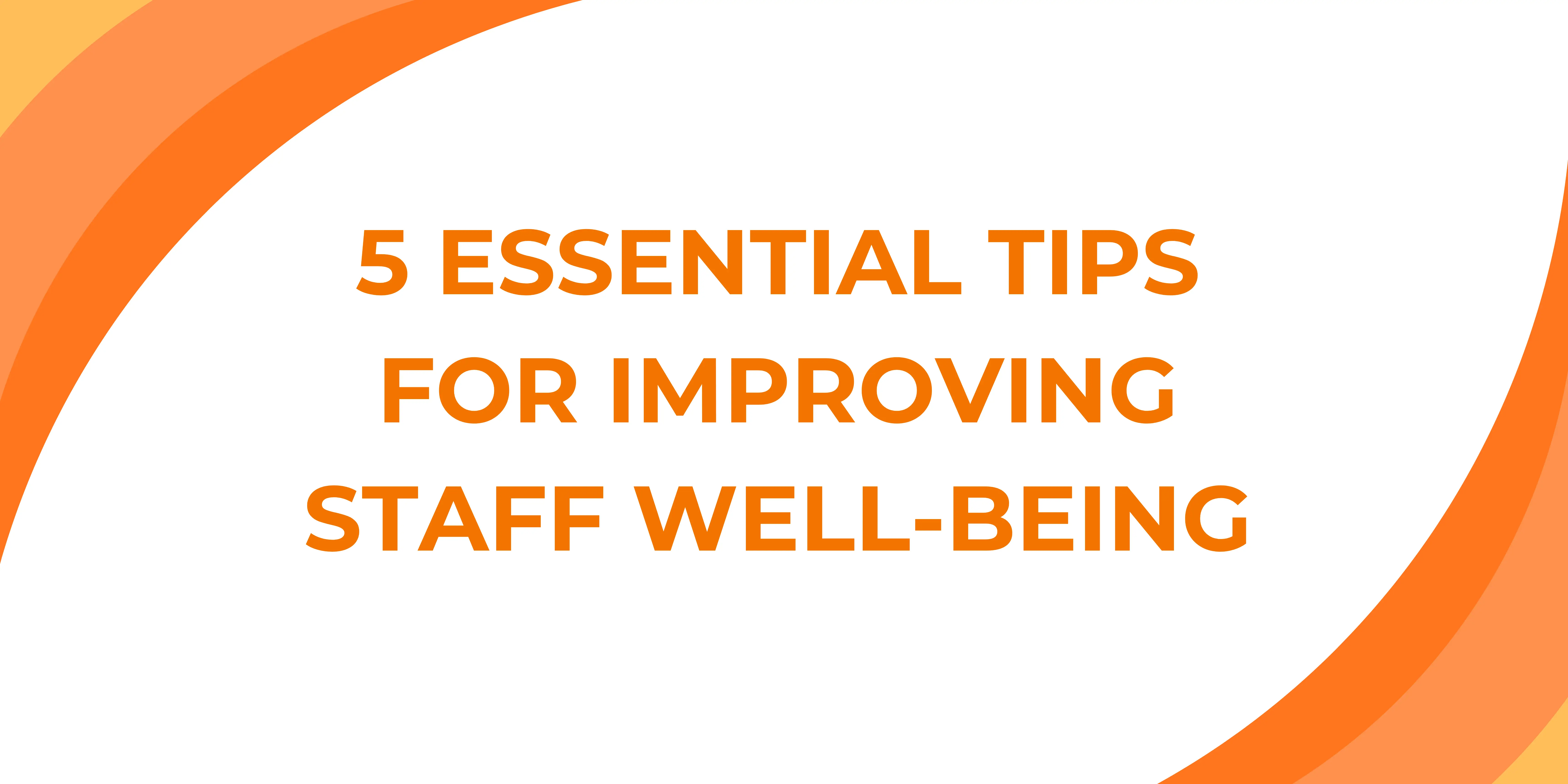 Quick Guide - 5 Essential Tips to Improving Staff Wellbeing Thumbnail
